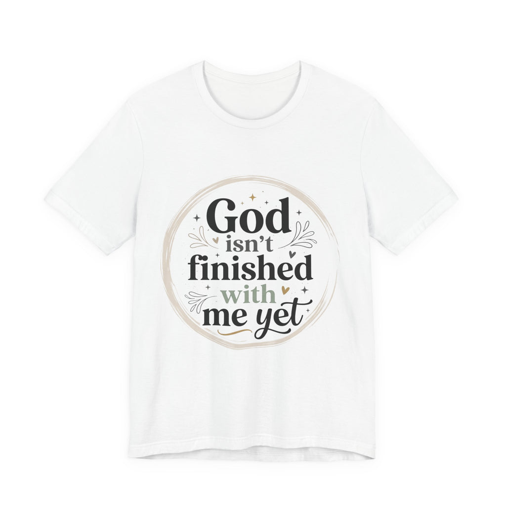 God Isn't Finished With Me Yet Tee — 'Miracle Continued' Christian Faith T-Shirt